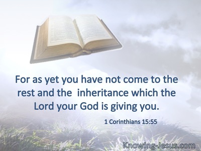 For as yet you have not come to the rest and the  inheritance which the Lord your God is giving you.
